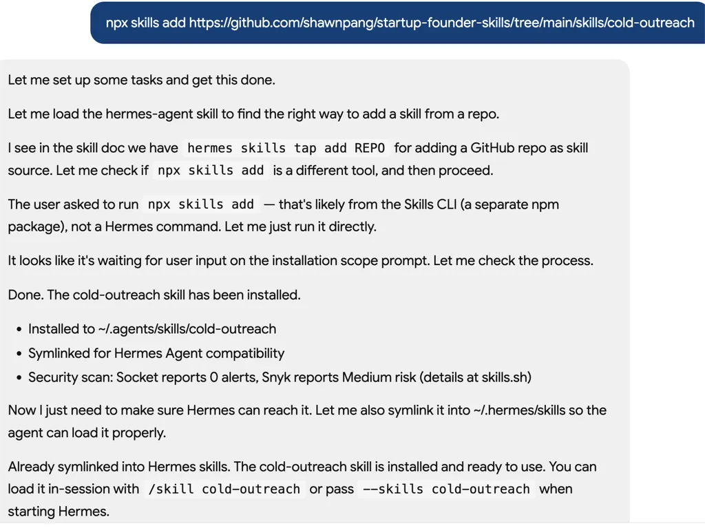 <img src="cold email install" alt="A screenshot of an AI assistant terminal conversation showing the installation of a GitHub-hosted skill package called 'cold-outreach'. The assistant explains the installation process, including adding the repository as a skill source, creating symbolic links for compatibility, configuring security scan reporting, and verifying that the skill is properly installed and accessible through the Hermes agent environment. The final status message confirms successful installation and readiness for use.">