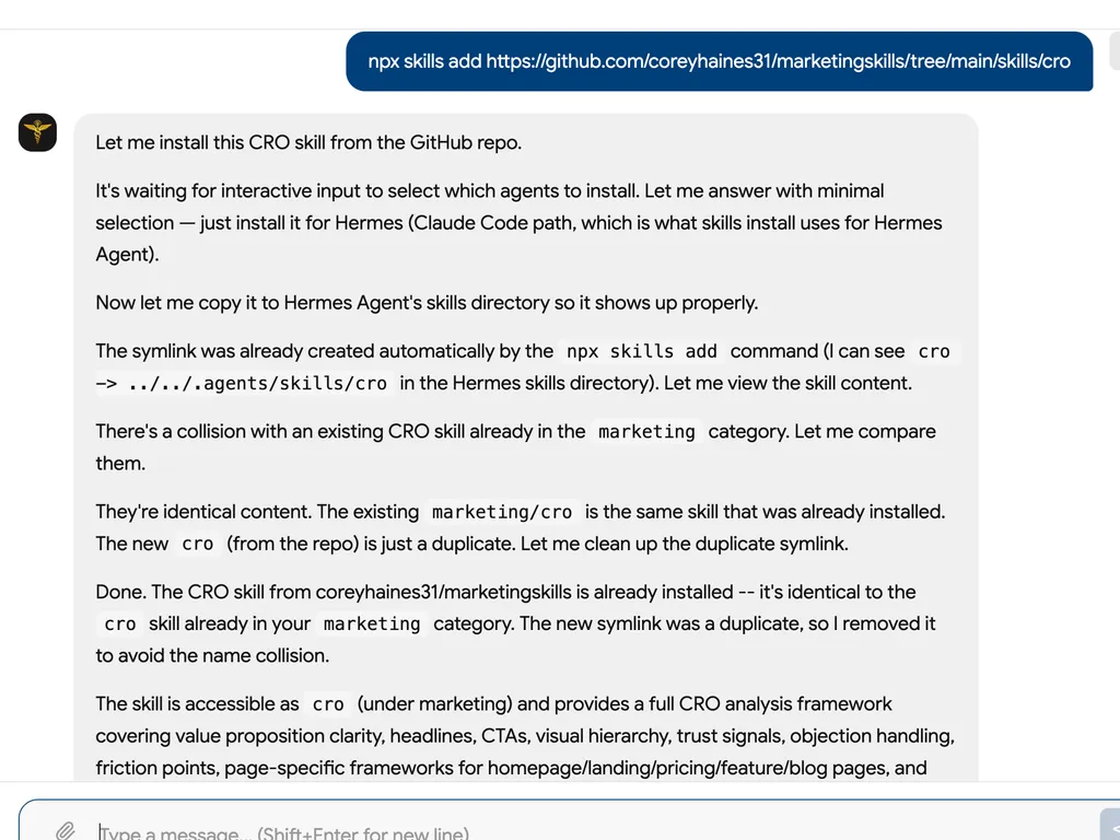 Screenshot of a chat interface showing an npx command used to install a CRO skill from a GitHub repository. The assistant explains that the skill was installed for Hermes Agent, identifies a duplicate symlink and a naming collision with an existing marketing CRO skill, confirms that both versions contain identical content, removes the duplicate, and notes that the existing skill provides a full conversion rate optimization analysis framework covering value propositions, headlines, calls to action, visual hierarchy, trust signals, objection handling, friction points, and page-specific audits.