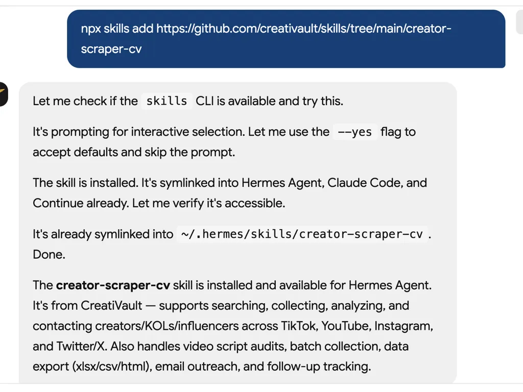 Terminal-style AI agent interface showing installation of the creator-scraper-cv skill from the CreatiVault skills repository using the command 'npx skills add'. The system automatically handles an interactive selection prompt, applies default options, and confirms successful installation and symlink integration across Hermes Agent, Claude Code, and Continue. The installation summary highlights capabilities including creator discovery, influencer analysis, audience research, outreach management, campaign tracking, data export, and multi-platform creator operations across TikTok, YouTube, Instagram, and X/Twitter.