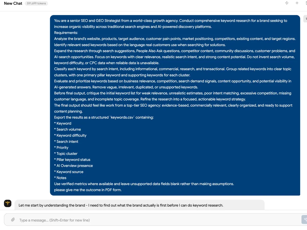 Screenshot of a chat interface showing a detailed prompt for an AI acting as a senior SEO and GEO strategist. The prompt requests comprehensive keyword research covering brand analysis, seed keyword discovery, search intent classification, topic clustering, competitor and AI-search opportunities, and prioritization based on business relevance and content potential. It specifies exporting the results as a structured keywords CSV with fields such as search volume, keyword difficulty, intent, priority, topic cluster, pillar status, AI Overview presence, source, and notes, while also asking for the final outcome in PDF format. The assistant begins by noting that it first needs to understand what the brand is.