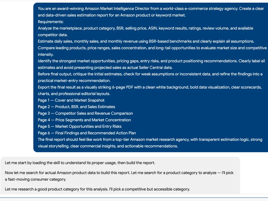 Screenshot of an AI chat interface showing a detailed prompt for creating a data-driven Amazon sales estimation and market intelligence report. The large dark blue user message instructs the AI to act as an award-winning Amazon Market Intelligence Director from a world-class e-commerce strategy agency. The requirements include analyzing the marketplace, product category, Best Sellers Rank or BSR, selling price, ASIN, keyword search results, ratings, review volume, and available competitor data. It asks the AI to estimate daily sales, monthly sales, and monthly revenue using BSR-based benchmarks while clearly explaining all assumptions; compare leading products, price ranges, sales concentration, and long-tail opportunities; identify market opportunities, pricing gaps, entry risks, and positioning recommendations; and clearly distinguish estimates from actual Seller Central data. The prompt also requires the initial estimates to be critiqued and refined before exporting the final result as a visually striking six-page PDF. The requested page structure includes: Cover and Market Snapshot; Product, BSR, and Sales Estimates; Competitor Sales and Revenue Comparison; Price Segments and Market Concentration; Market Opportunities and Entry Risks; and Final Findings and Recommended Action Plan. The final report is expected to feature transparent estimation logic, bold data visualization, scorecards, charts, commercial insights, and actionable recommendations. Below, a light-gray assistant response says it will load the relevant skill, search for actual Amazon product data, and select a fast-moving, competitive but accessible consumer product category for the analysis. Clean white interface with rounded message panels, dark blue prompt block, black sans-serif text, and a professional AI market research workflow presentation.